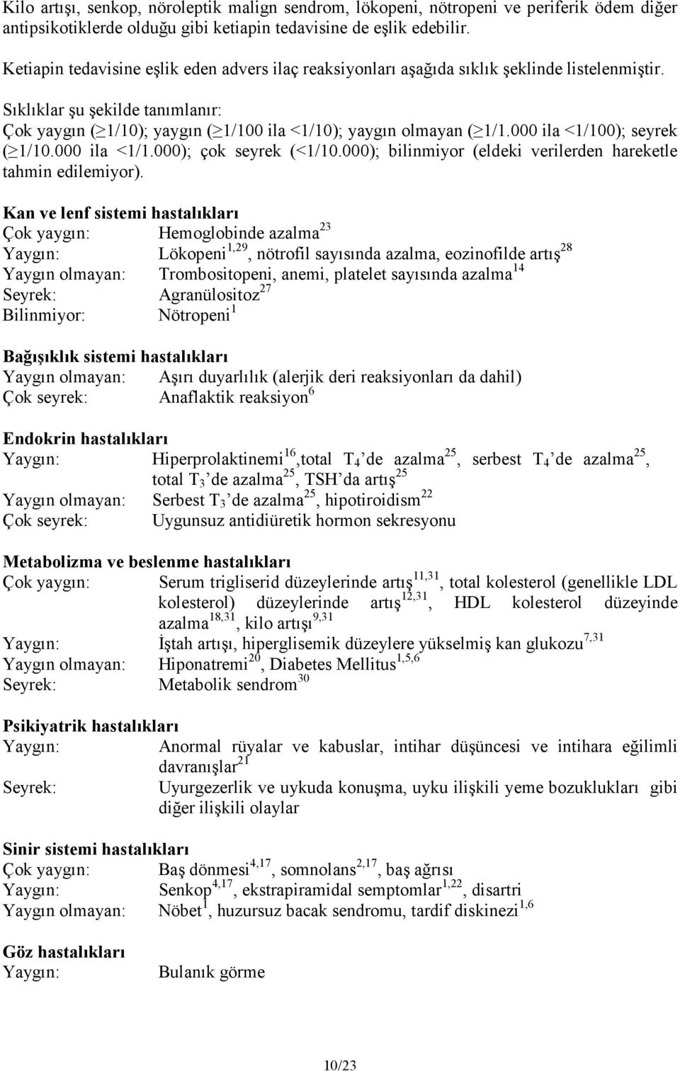 000 ila <1/100); seyrek ( 1/10.000 ila <1/1.000); çok seyrek (<1/10.000); bilinmiyor (eldeki verilerden hareketle tahmin edilemiyor).