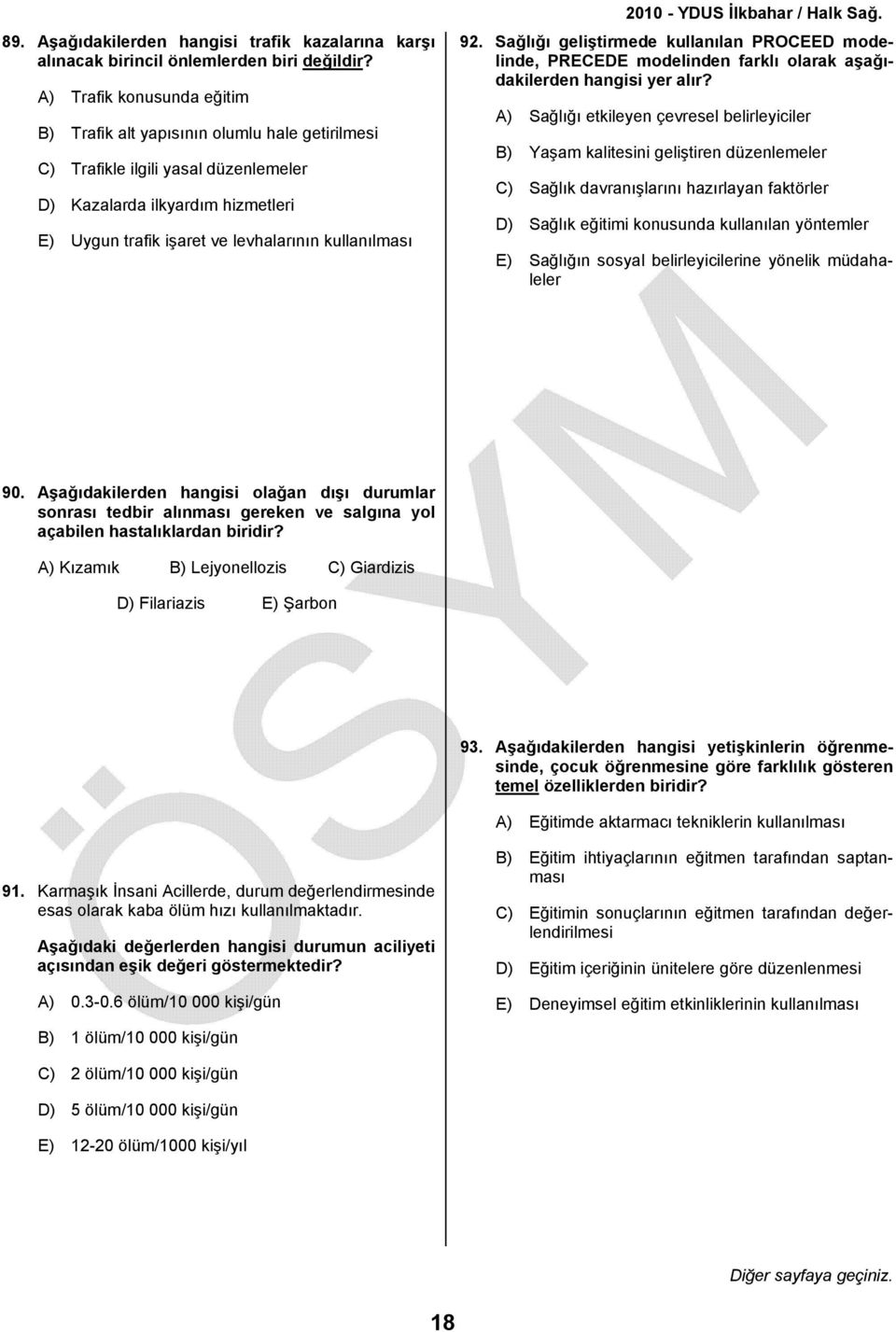 92. Sağlığı geliştirmede kullanılan PROCEED modelinde, PRECEDE modelinden farklı olarak aşağıdakilerden hangisi yer alır?