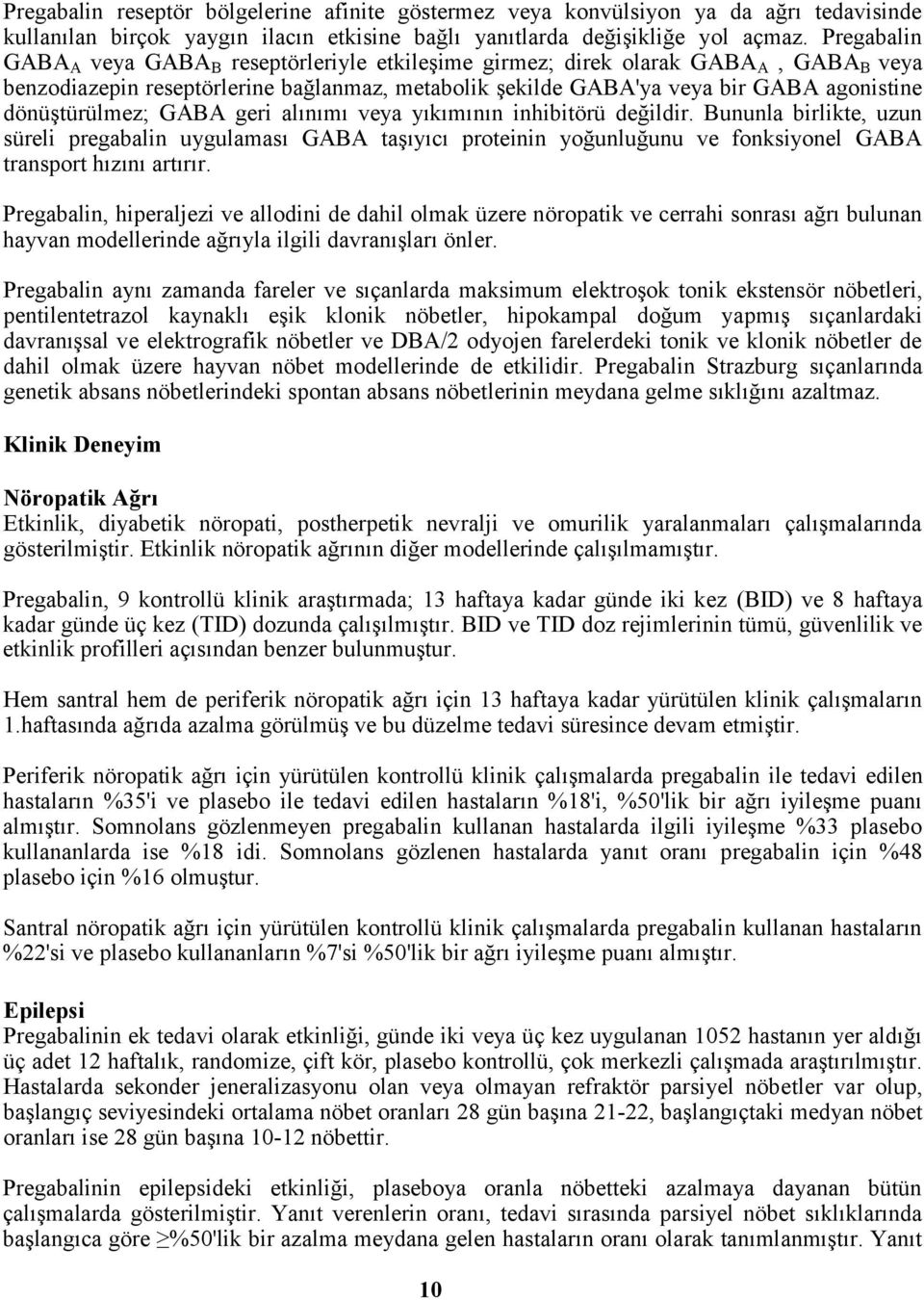 dönüştürülmez; GABA geri alınımı veya yıkımının inhibitörü değildir.