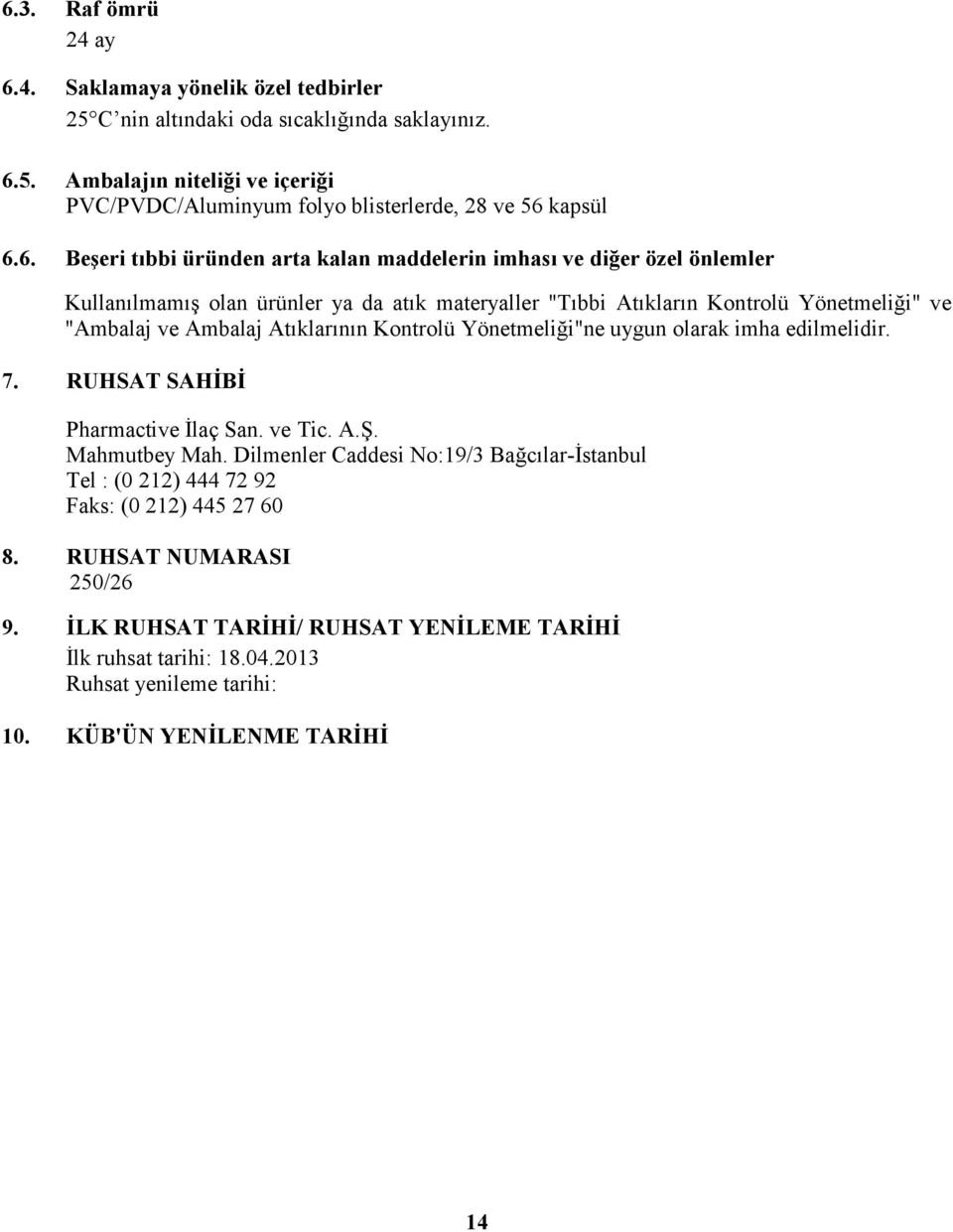 Atıklarının Kontrolü Yönetmeliği"ne uygun olarak imha edilmelidir. 7. RUHSAT SAHİBİ Pharmactive İlaç San. ve Tic. A.Ş. Mahmutbey Mah.