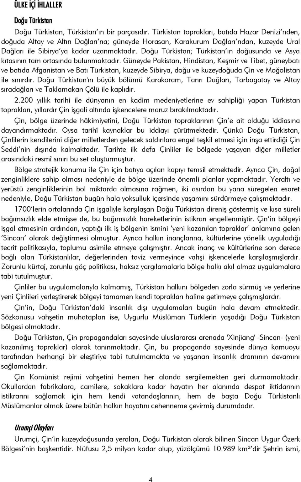 Doğu Türkistan; Türkistan ın doğusunda ve Asya kıtasının tam ortasında bulunmaktadır.