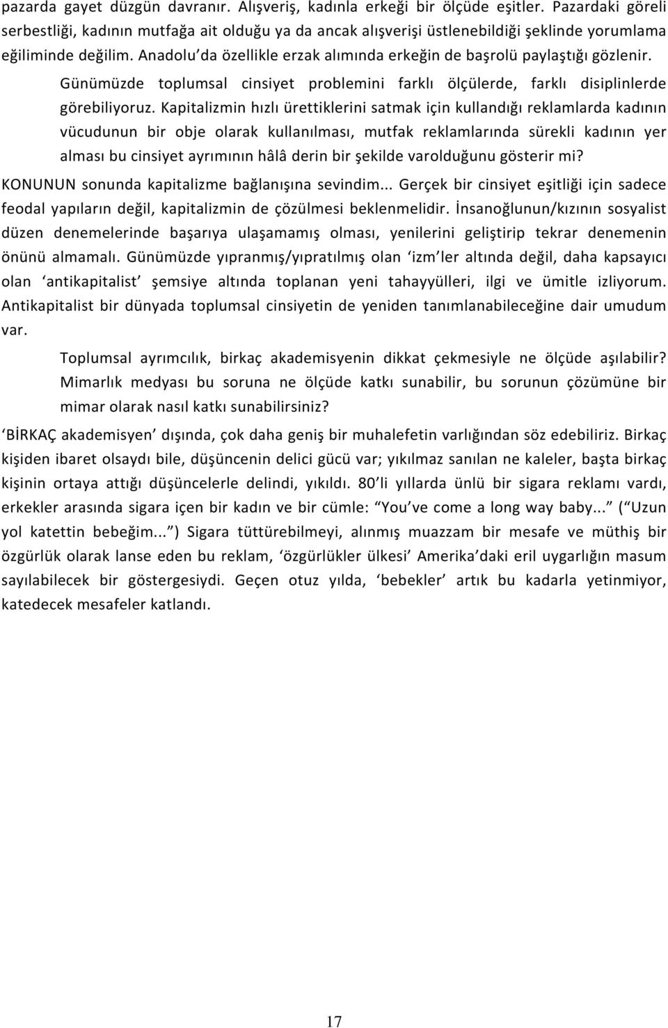 Anadolu da özellikle erzak alımında erkeğin de başrolü paylaştığı gözlenir. Günümüzde toplumsal cinsiyet problemini farklı ölçülerde, farklı disiplinlerde görebiliyoruz.