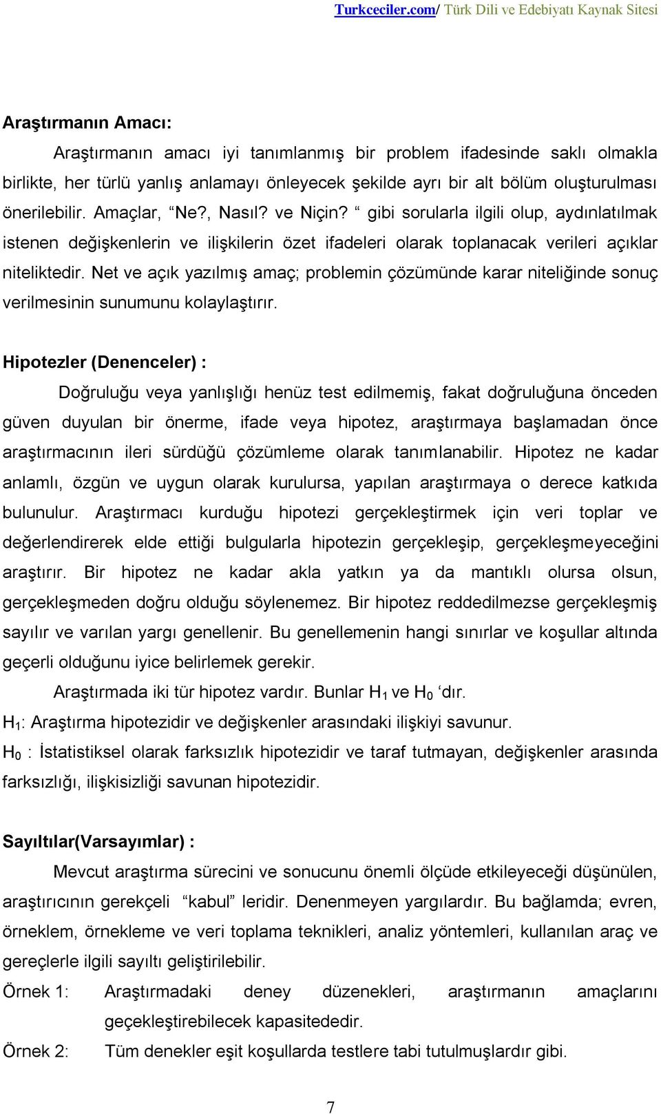 Net ve açık yazılmış amaç; problemin çözümünde karar niteliğinde sonuç verilmesinin sunumunu kolaylaştırır.