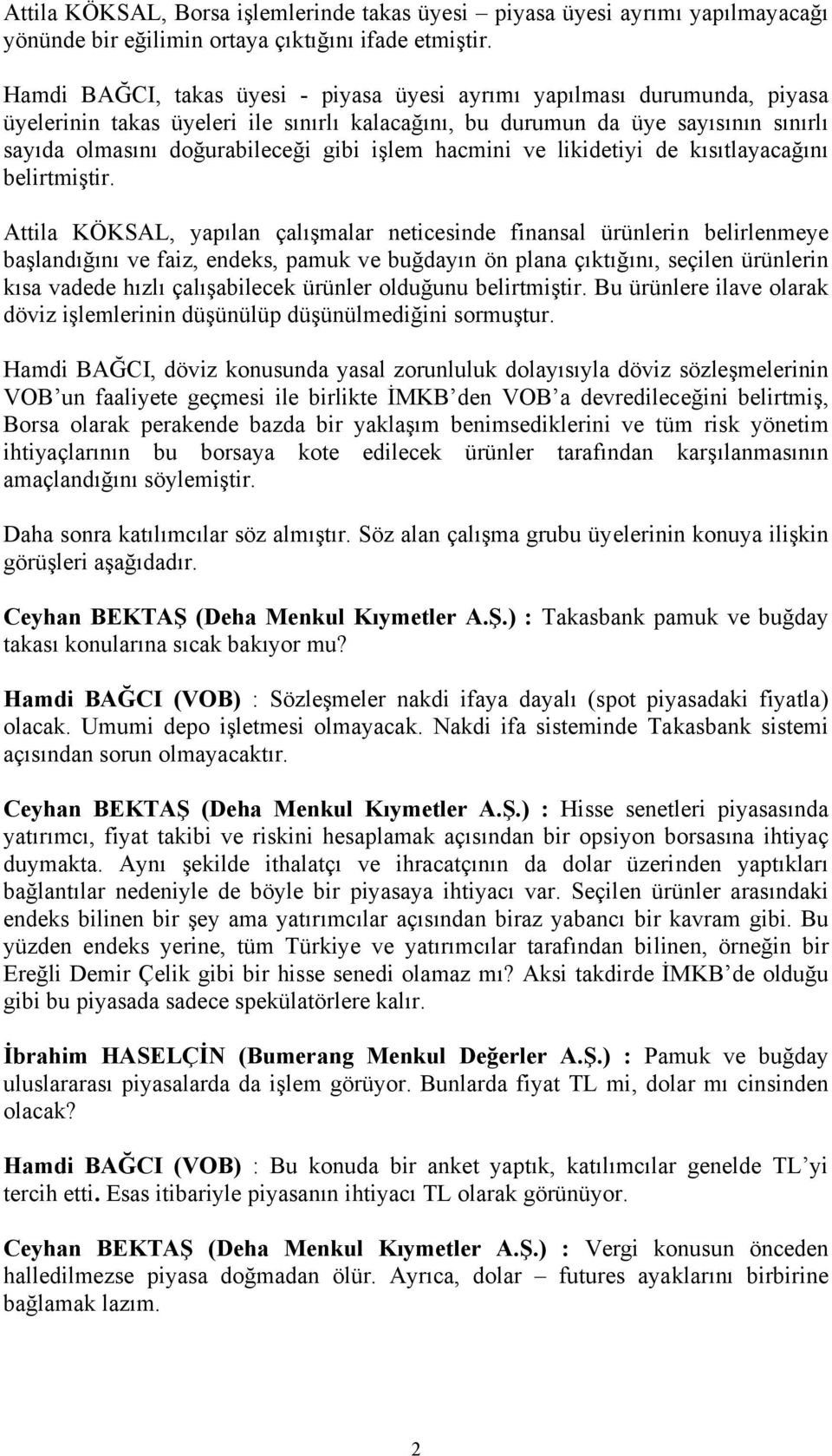 işlem hacmini ve likidetiyi de kısıtlayacağını belirtmiştir.