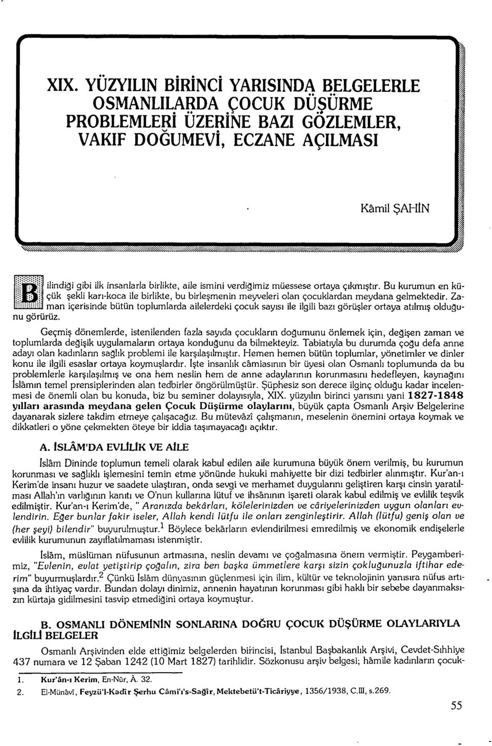 Za- 1 man içerisinde bütün toplumlarda ailelerdeki çocuk sayısı ile ilgili bazı görüşler ortaya atılmış olduğunu görürüz.