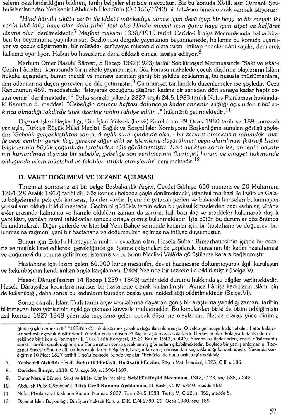 feut olsa Hind'e me];];it içun ğurre hayy içun diyet ve keffâret lâzıme olur" denilmektedir.^ Meşihat makamı 1338/1919 tarihli Cerîde-i İlmiye Mecmuasında halka hitaben bir beyanname yayınlamıştır.