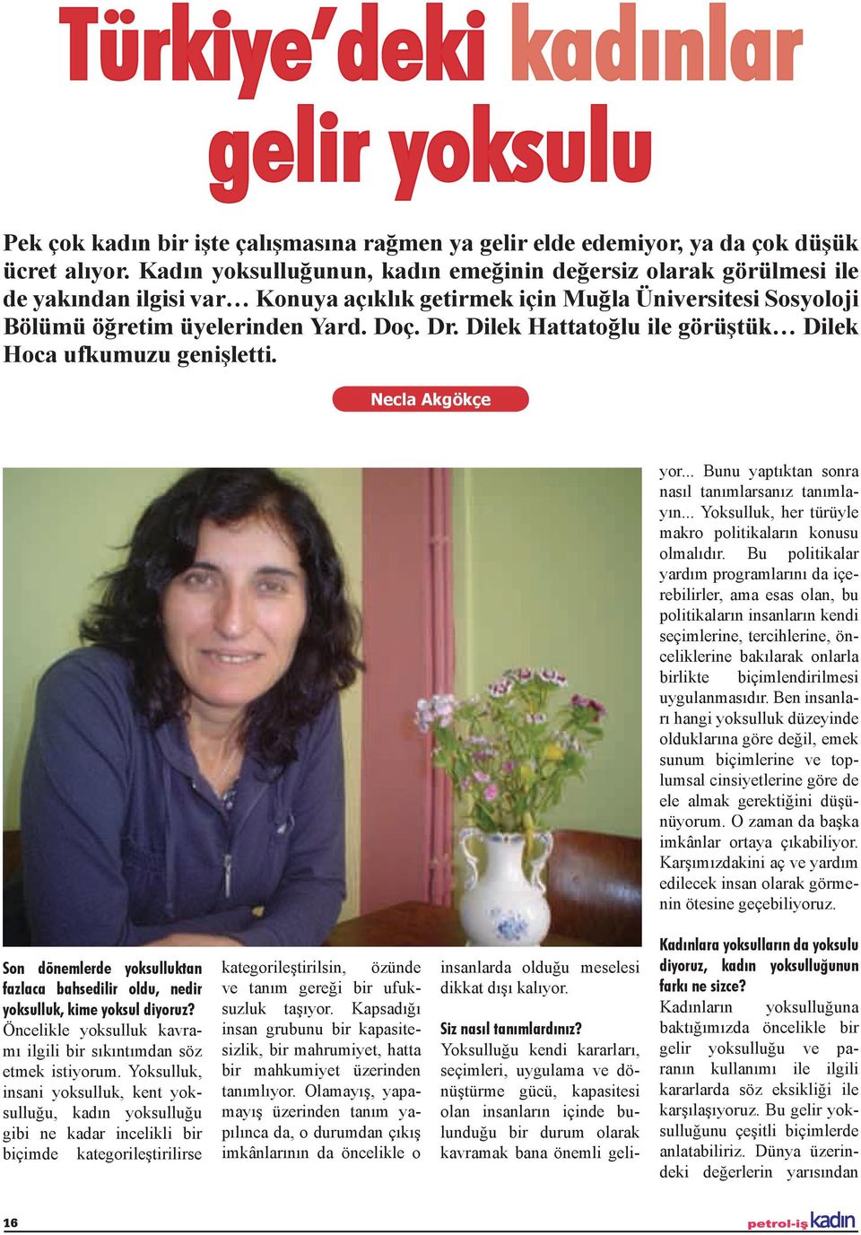 Dilek Hattatoğlu ile görüştük Dilek Hoca ufkumuzu genişletti. Necla Akgökçe yor... Bunu yaptıktan sonra nasıl tanımlarsanız tanımlayın... Yoksulluk, her türüyle makro politikaların konusu olmalıdır.