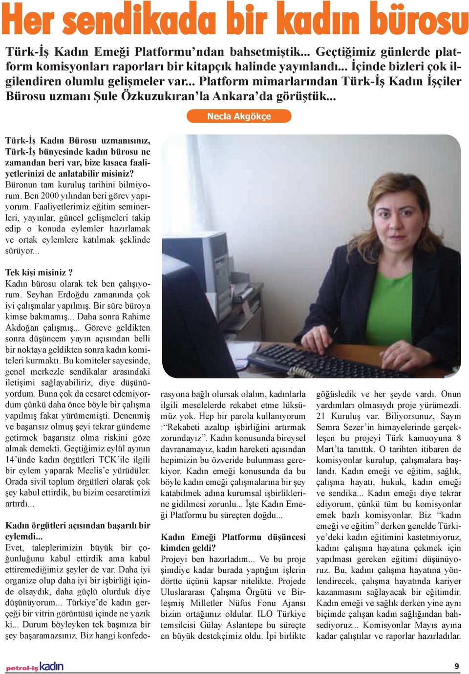 .. Türk-İş Kadın Bürosu uzmanısınız, Türk-İş bünyesinde kadın bürosu ne zamandan beri var, bize kısaca faaliyetlerinizi de anlatabilir misiniz? Büronun tam kuruluş tarihini bilmiyorum.