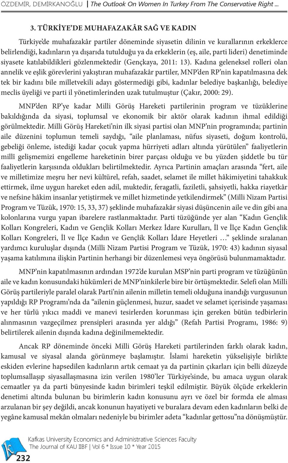 parti lideri) denetiminde siyasete katılabildikleri gözlenmektedir (Gençkaya, 2011: 13).