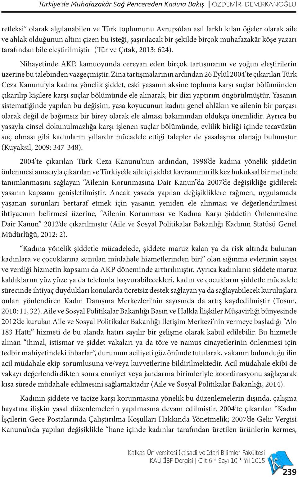 Nihayetinde AKP, kamuoyunda cereyan eden birçok tartışmanın ve yoğun eleştirilerin üzerine bu talebinden vazgeçmiştir.