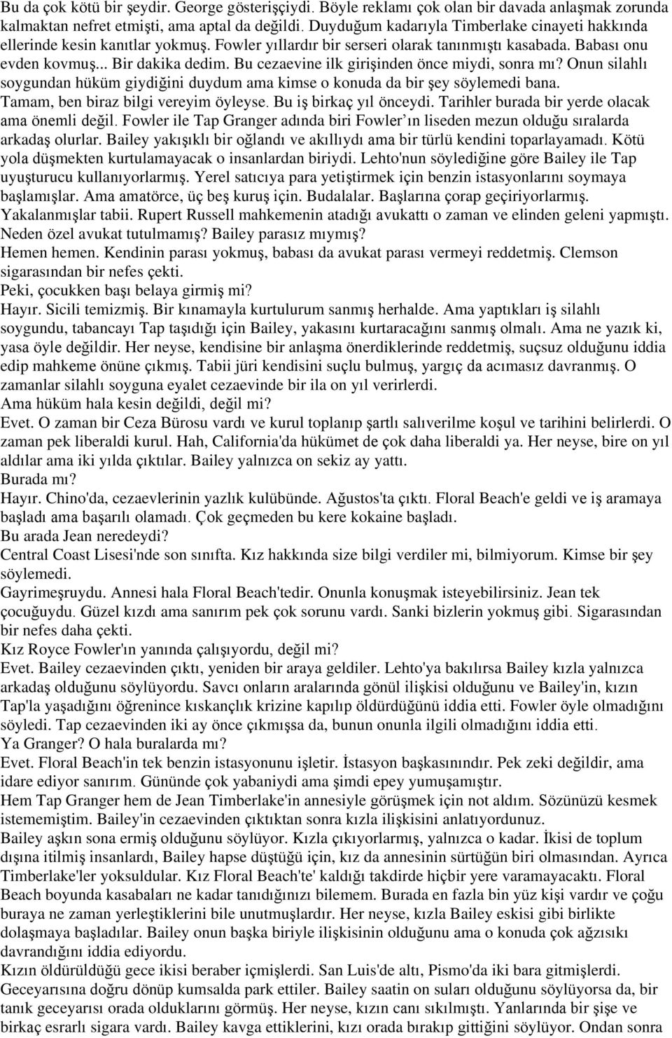 Bu cezaevine ilk girişinden önce miydi, sonra mı? Onun silahlı soygundan hüküm giydiğini duydum ama kimse o konuda da bir şey söylemedi bana. Tamam, ben biraz bilgi vereyim öyleyse.