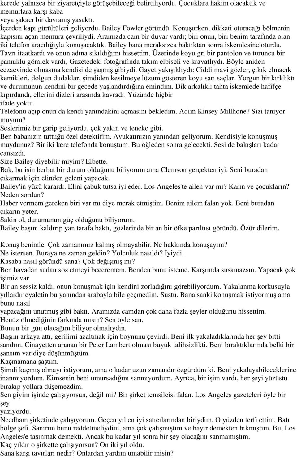 Bailey bana meraksızca baktıktan sonra iskemlesine oturdu. Tavrı itaatkardı ve onun adına sıkıldığımı hissettim.