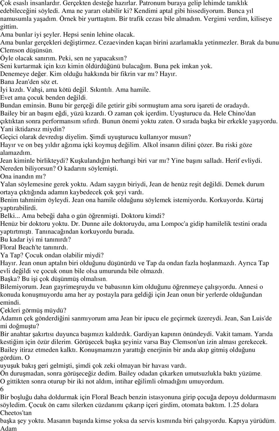 Cezaevinden kaçan birini azarlamakla yetinmezler. Bırak da bunu Clemson düşünsün. Öyle olacak sanırım. Peki, sen ne yapacaksın? Seni kurtarmak için kızı kimin öldürdüğünü bulacağım.