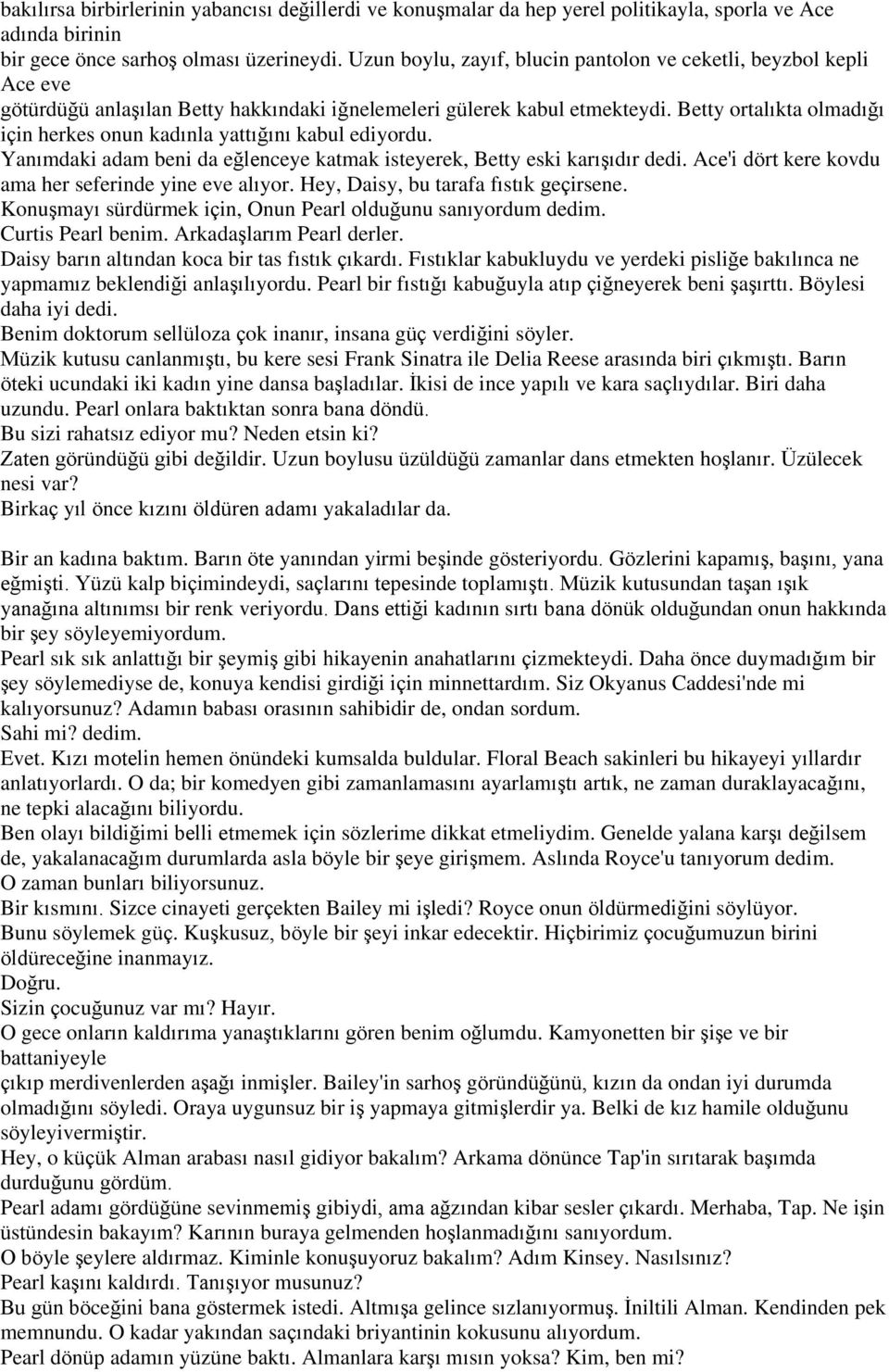 Betty ortalıkta olmadığı için herkes onun kadınla yattığını kabul ediyordu. Yanımdaki adam beni da eğlenceye katmak isteyerek, Betty eski karışıdır dedi.