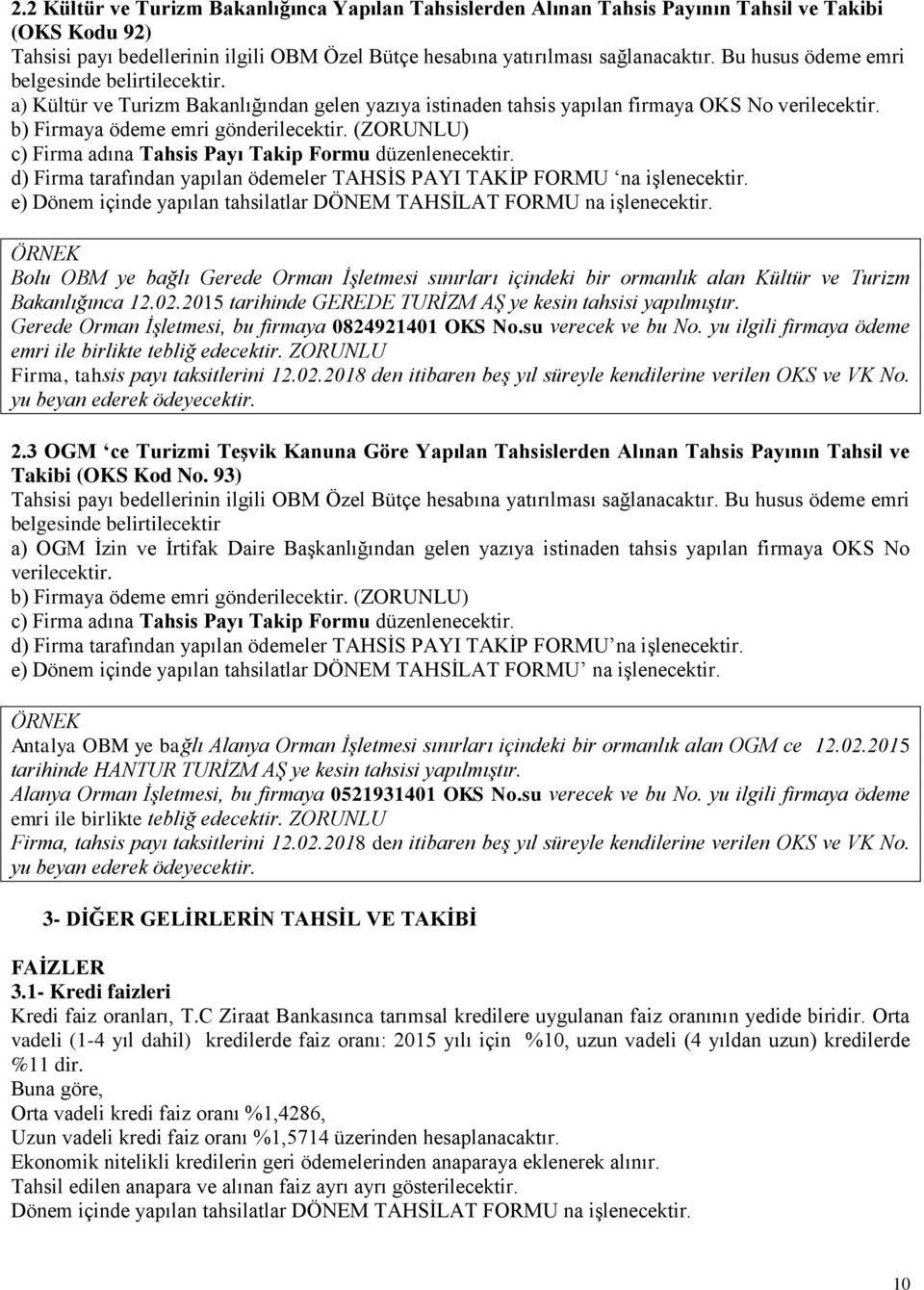 (ZORUNLU) c) Firma adına Tahsis Payı Takip Formu düzenlenecektir. d) Firma tarafından yapılan ödemeler TAHSİS PAYI TAKİP FORMU na işlenecektir.