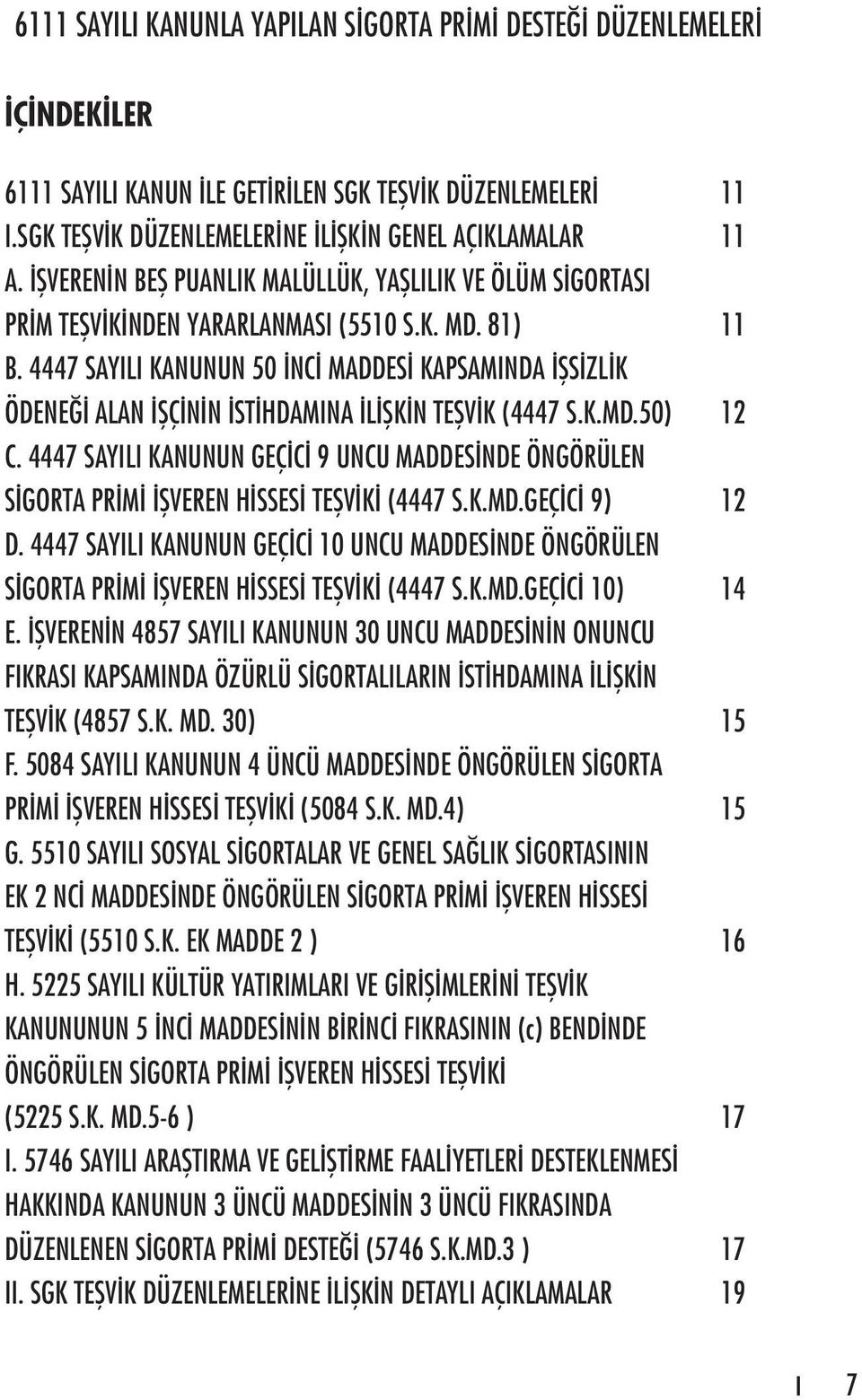 4447 SAYILI KANUNUN 50 İNCİ MADDESİ KAPSAMINDA İŞSİZLİK ÖDENEĞİ ALAN İŞÇİNİN İSTİHDAMINA İLİŞKİN TEŞVİK (4447 S.K.MD.50) 12 C.