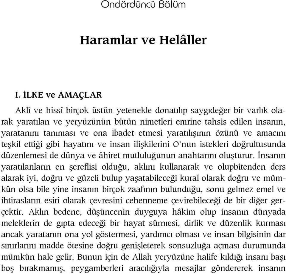 yarat l n n özünü ve amac n te kil etti i gibi hayat n ve insan ili kilerini O nun istekleri do rultusunda düzenlemesi de dünya ve âhiret mutlulu unun anahtar n olu turur.