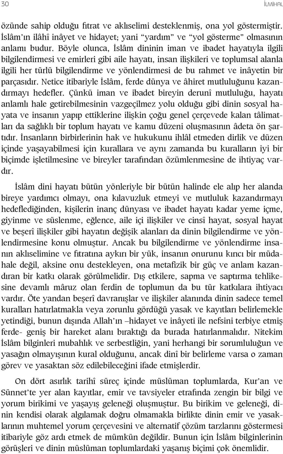 rahmet ve inâyetin bir parças d r. Netice itibariyle slâm, ferde dünya ve âhiret mutlulu unu kazand rmay hedefler.