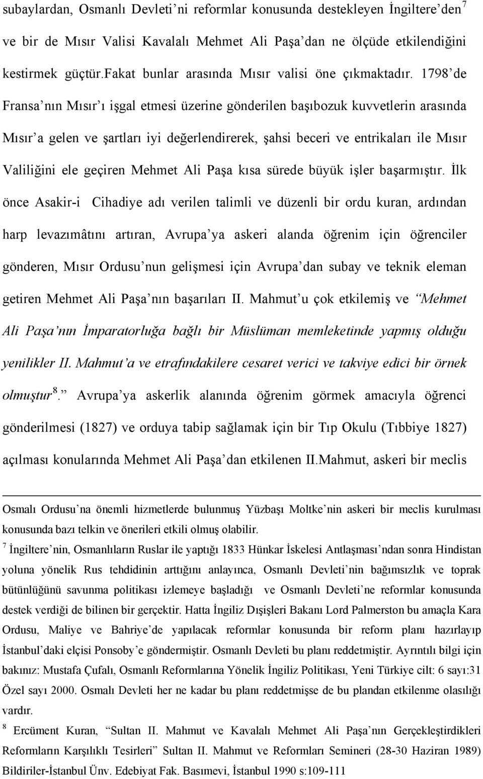 1798 de Fransa nın Mısır ı işgal etmesi üzerine gönderilen başıbozuk kuvvetlerin arasında Mısır a gelen ve şartları iyi değerlendirerek, şahsi beceri ve entrikaları ile Mısır Valiliğini ele geçiren