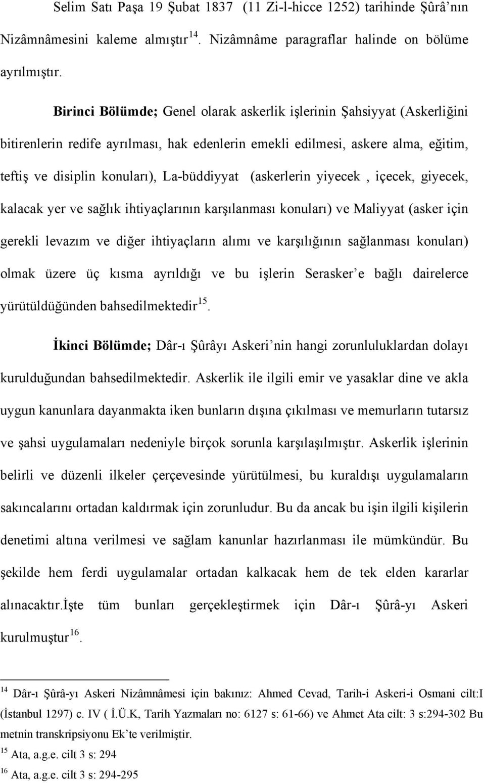 (askerlerin yiyecek, içecek, giyecek, kalacak yer ve sağlık ihtiyaçlarının karşılanması konuları) ve Maliyyat (asker için gerekli levazım ve diğer ihtiyaçların alımı ve karşılığının sağlanması