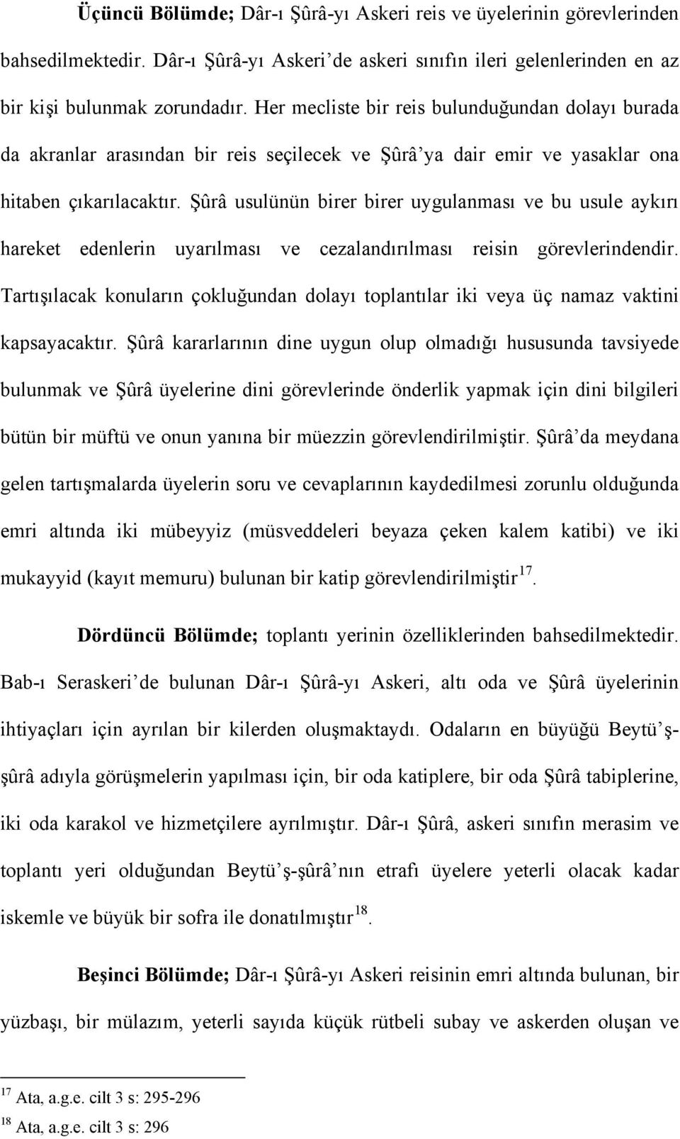 Şûrâ usulünün birer birer uygulanması ve bu usule aykırı hareket edenlerin uyarılması ve cezalandırılması reisin görevlerindendir.