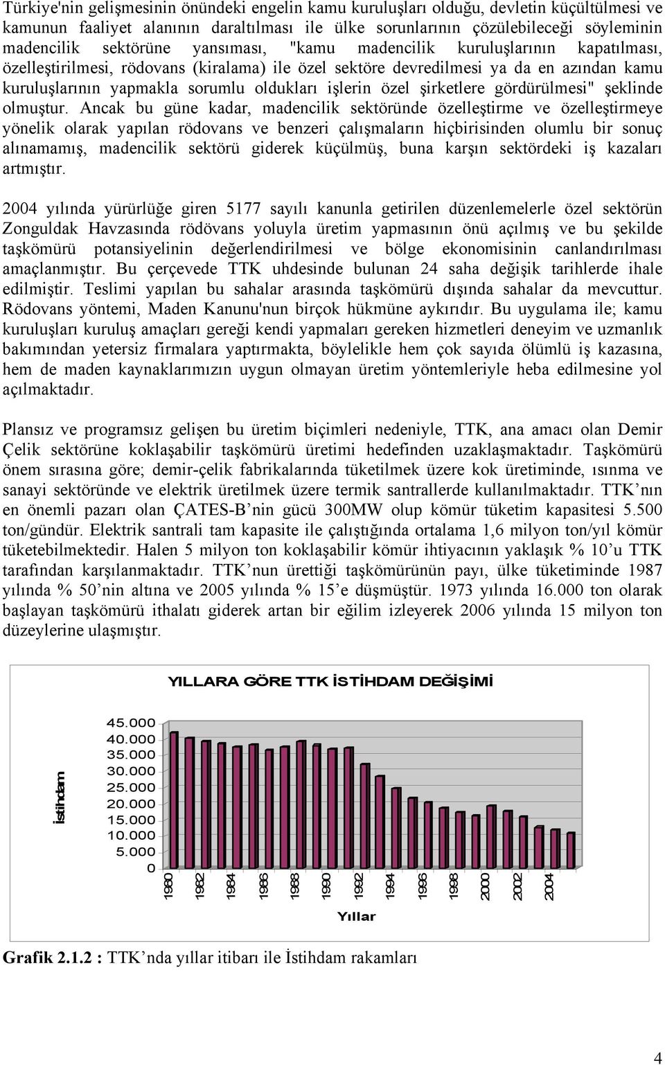 özel şirketlere gördürülmesi" şeklinde olmuştur.