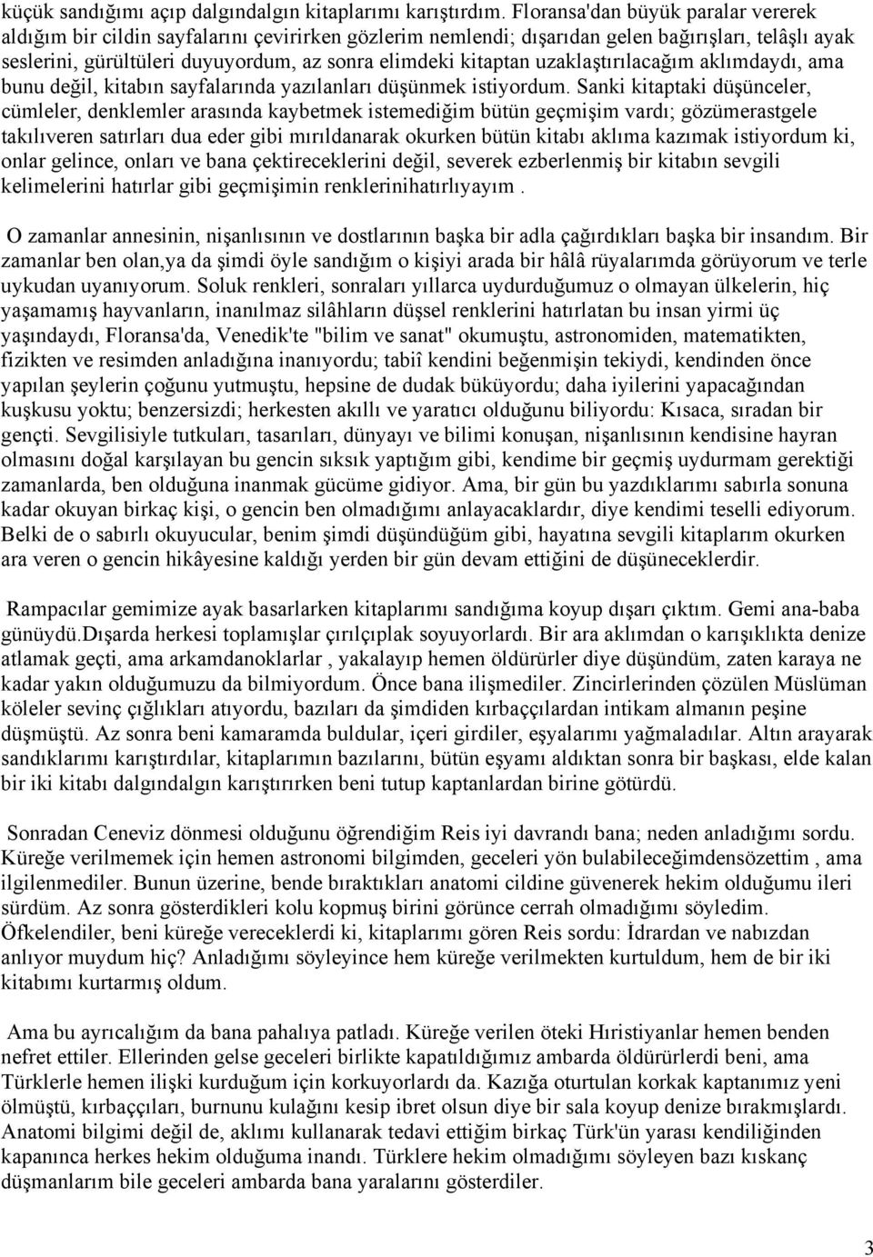 uzaklaştırılacağım aklımdaydı, ama bunu değil, kitabın sayfalarında yazılanları düşünmek istiyordum.