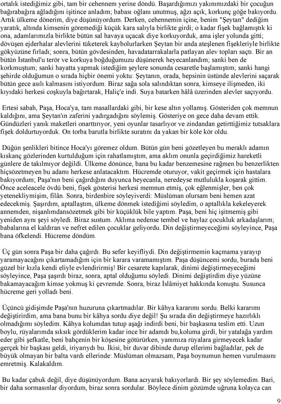 Derken, cehennemin içine, benim "Şeytan" dediğim yaratık, altında kimsenin göremediği küçük kara salıyla birlikte girdi; o kadar fişek bağlamıştık ki ona, adamlarımızla birlikte bütün sal havaya