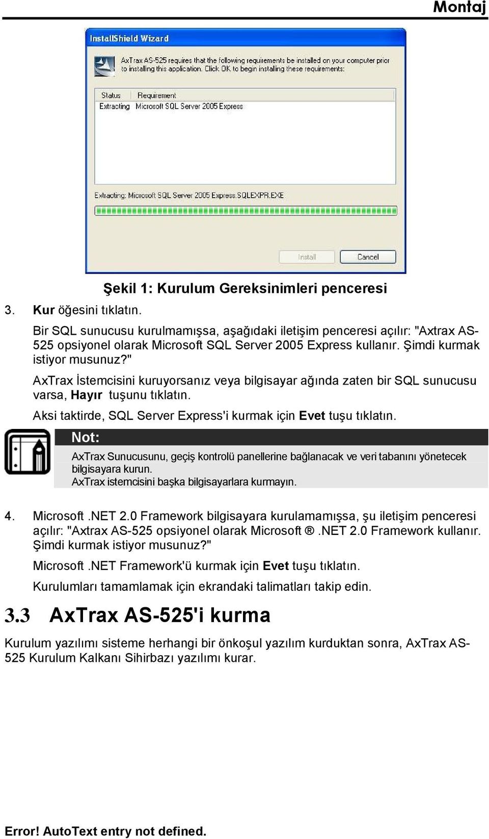 Şimdi kurmak istiyor musunuz?" AxTrax İstemcisini kuruyorsanız veya bilgisayar ağında zaten bir SQL sunucusu varsa, Hayır tuşunu tıklatın.