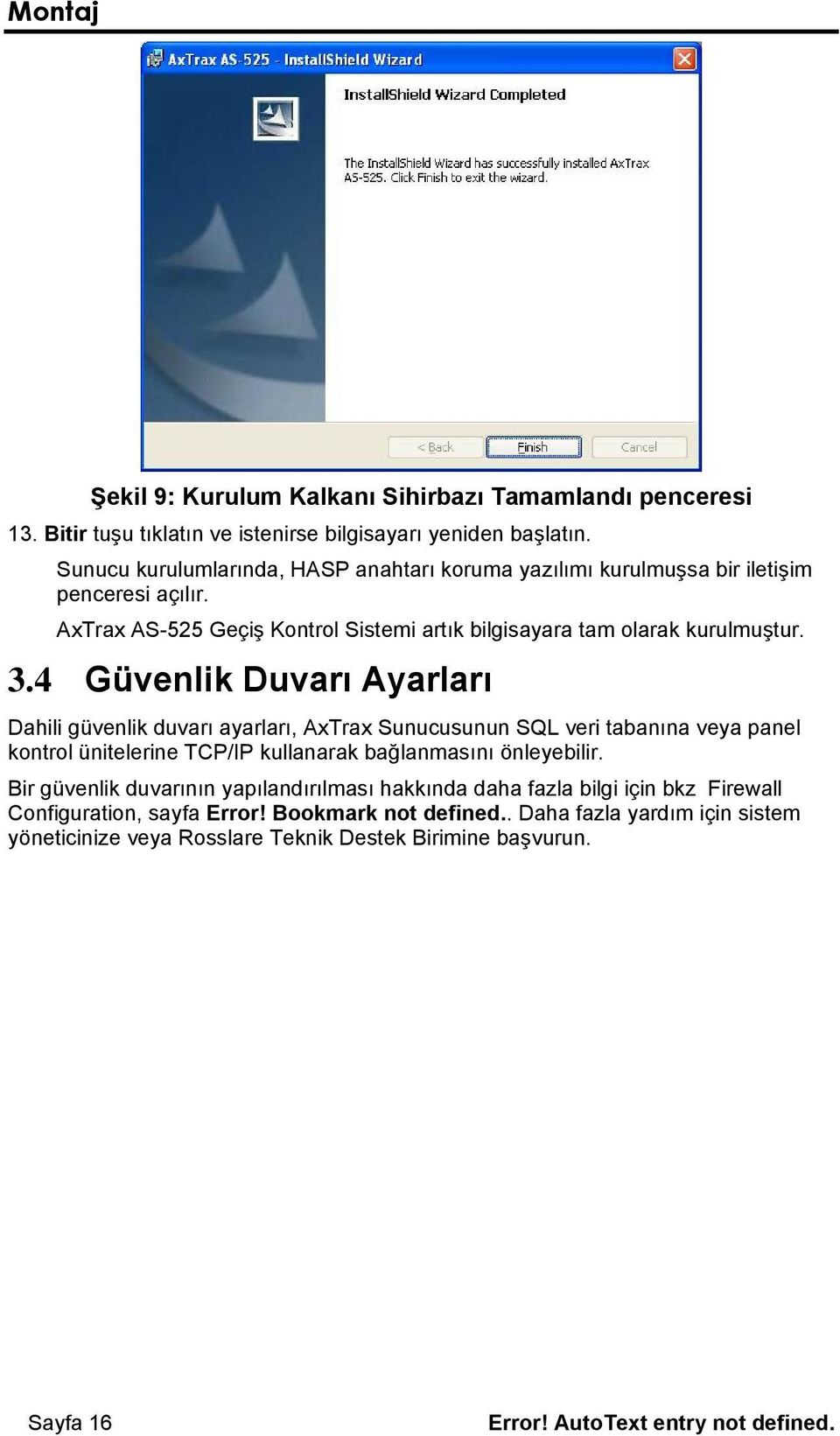 4 Güvenlik Duvarı Ayarları Dahili güvenlik duvarı ayarları, AxTrax Sunucusunun SQL veri tabanına veya panel kontrol ünitelerine TCP/IP kullanarak bağlanmasını önleyebilir.