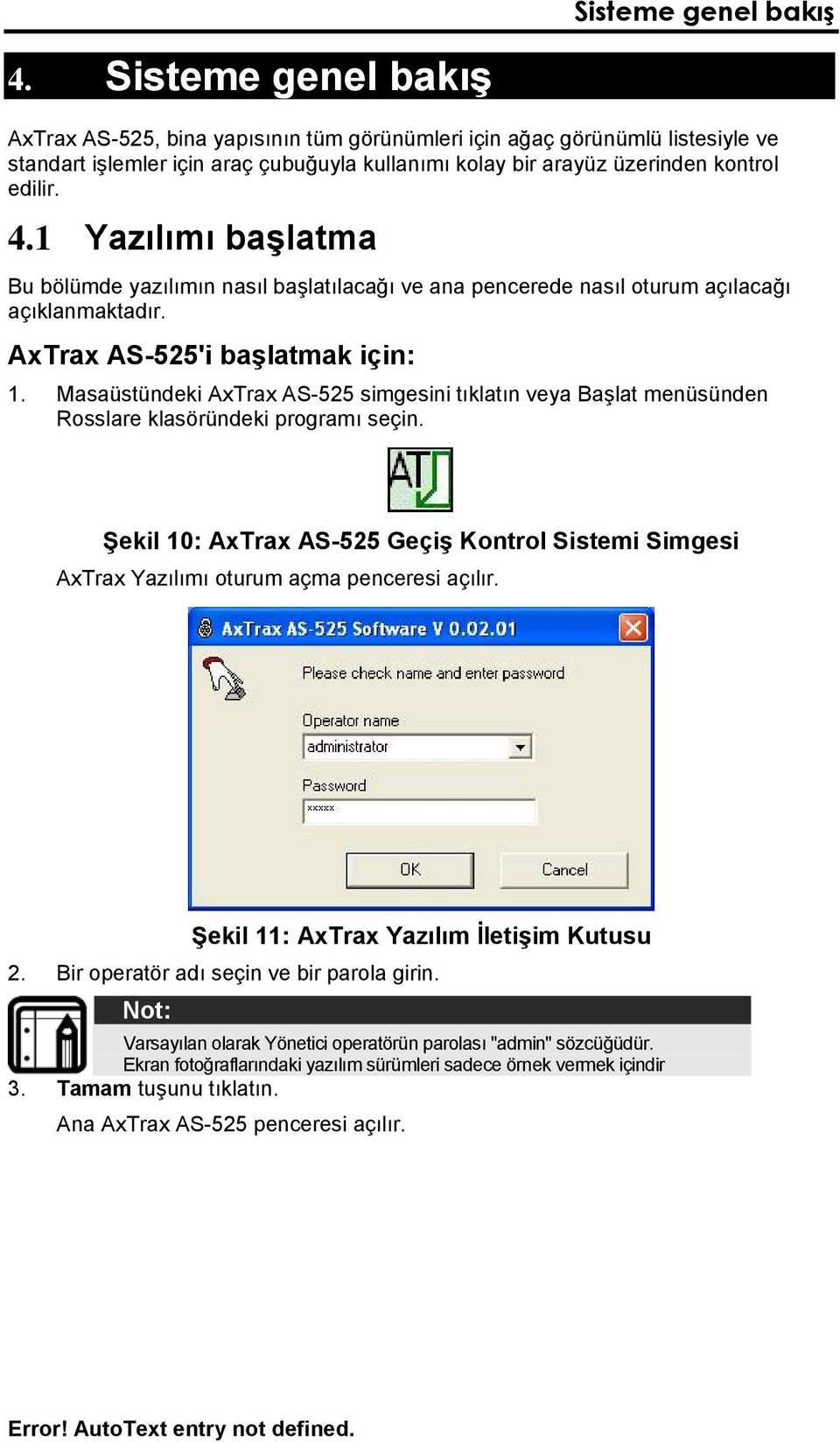 1 Yazılımı başlatma Bu bölümde yazılımın nasıl başlatılacağı ve ana pencerede nasıl oturum açılacağı açıklanmaktadır. AxTrax AS-525'i başlatmak için: 1.