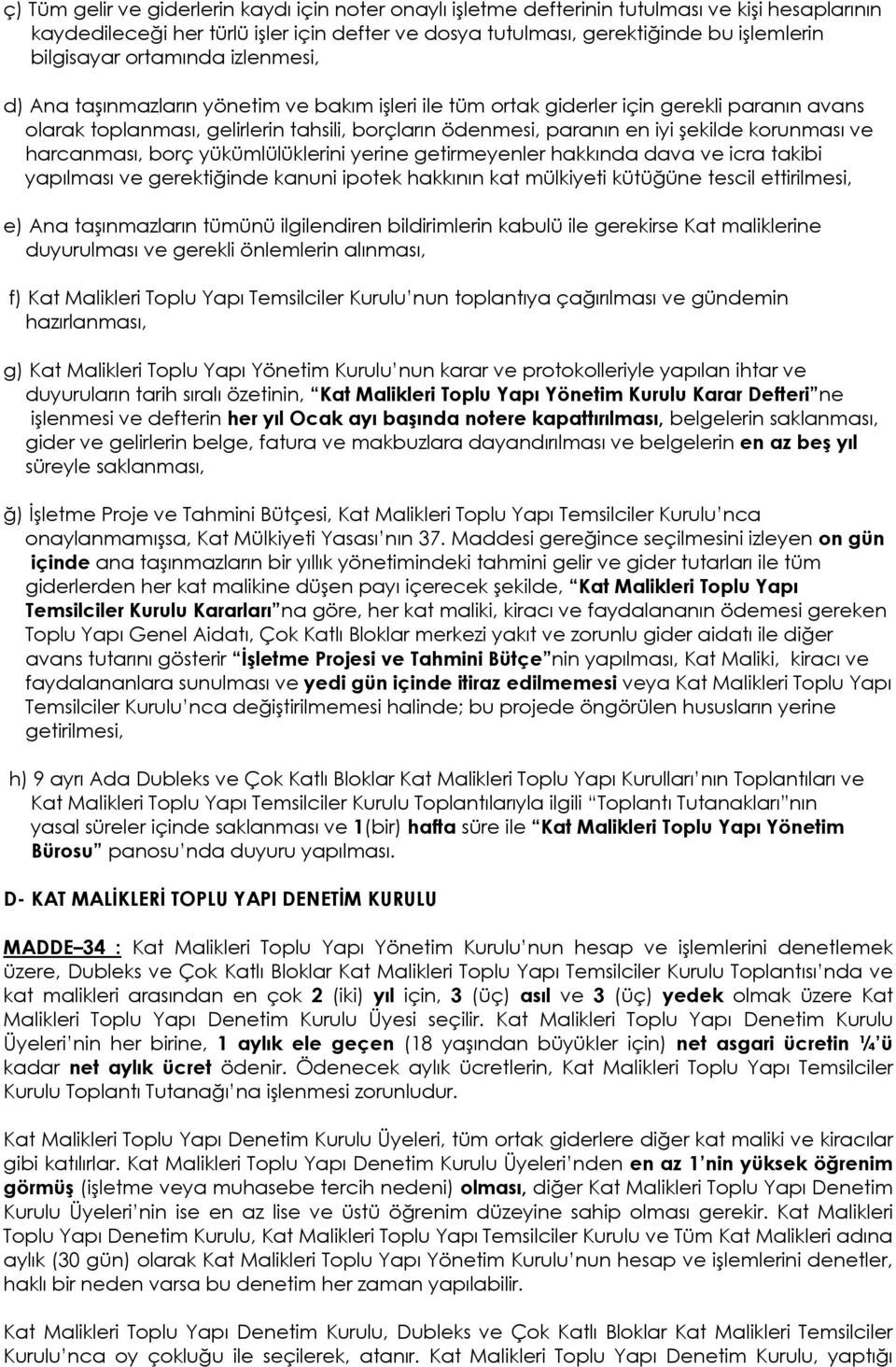 iyi şekilde korunması ve harcanması, borç yükümlülüklerini yerine getirmeyenler hakkında dava ve icra takibi yapılması ve gerektiğinde kanuni ipotek hakkının kat mülkiyeti kütüğüne tescil