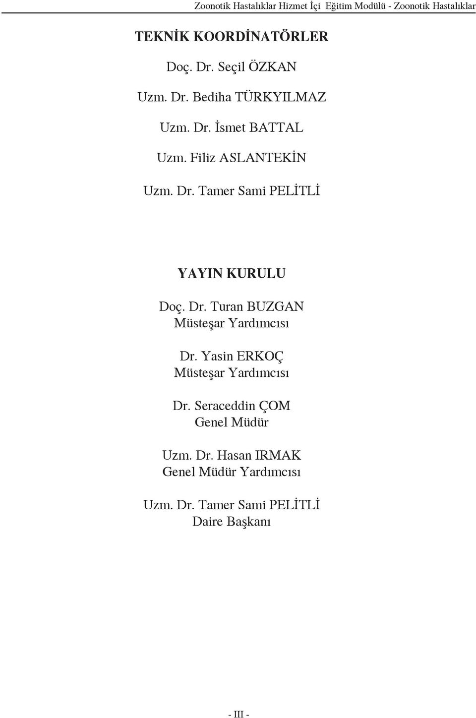 Dr. Turan BUZGAN Müsteşar Yardımcısı Dr. Yasin ERKOÇ Müsteşar Yardımcısı Dr.