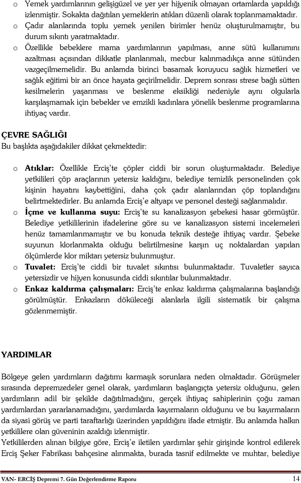 o Özellikle bebeklere mama yardımlarının yapılması, anne sütü kullanımını azaltması açısından dikkatle planlanmalı, mecbur kalınmadıkça anne sütünden vazgeçilmemelidir.