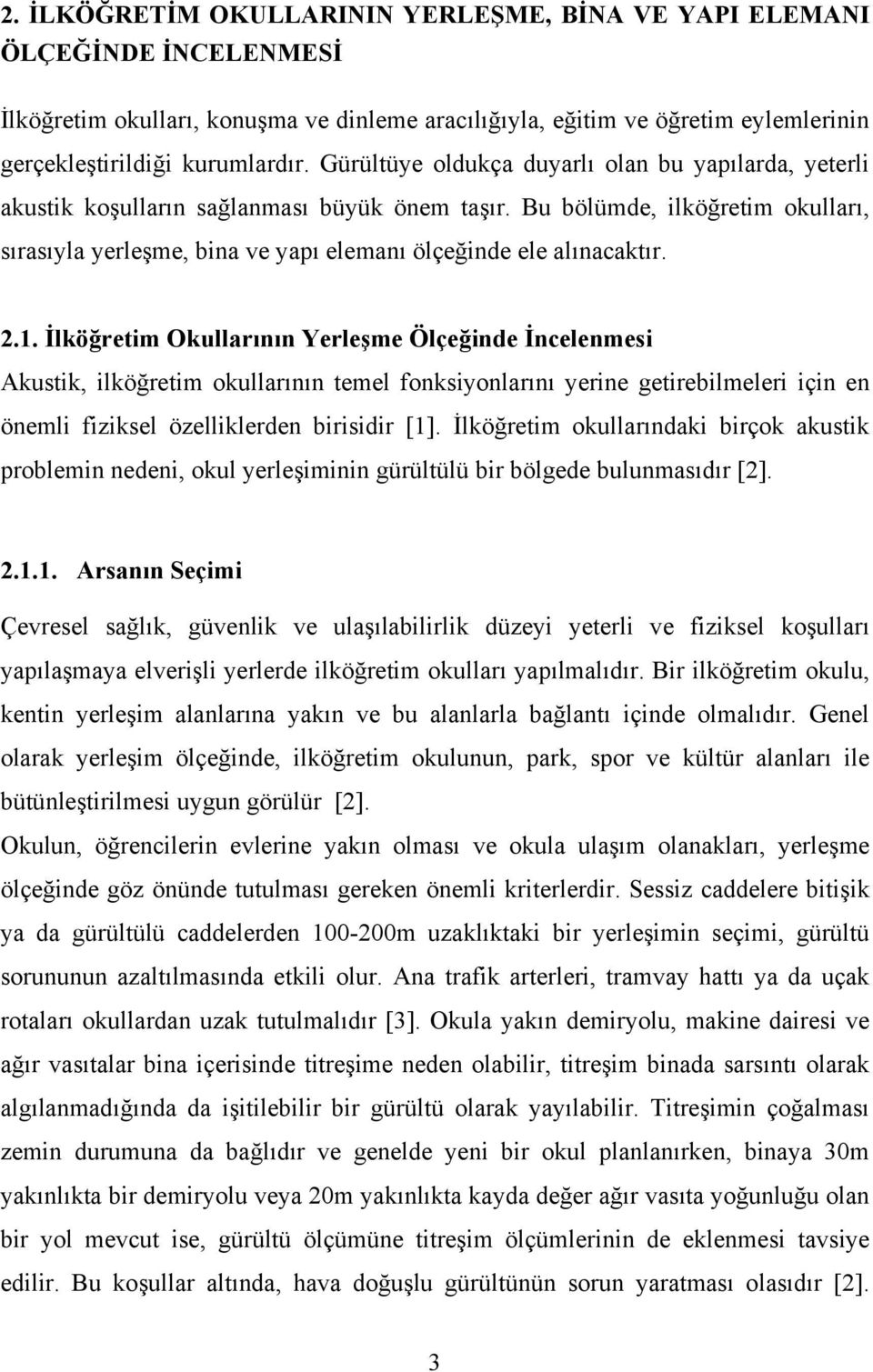 Bu bölümde, ilköğretim okulları, sırasıyla yerleşme, bina ve yapı elemanı ölçeğinde ele alınacaktır. 2.1.