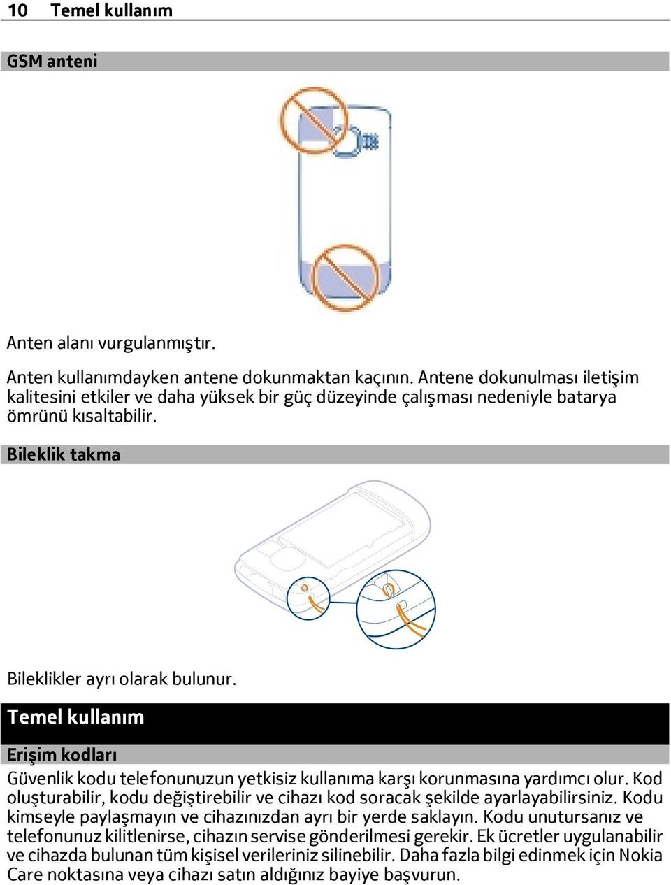 Temel kullanım Erişim kodları Güvenlik kodu telefonunuzun yetkisiz kullanıma karşı korunmasına yardımcı olur. Kod oluşturabilir, kodu değiştirebilir ve cihazı kod soracak şekilde ayarlayabilirsiniz.