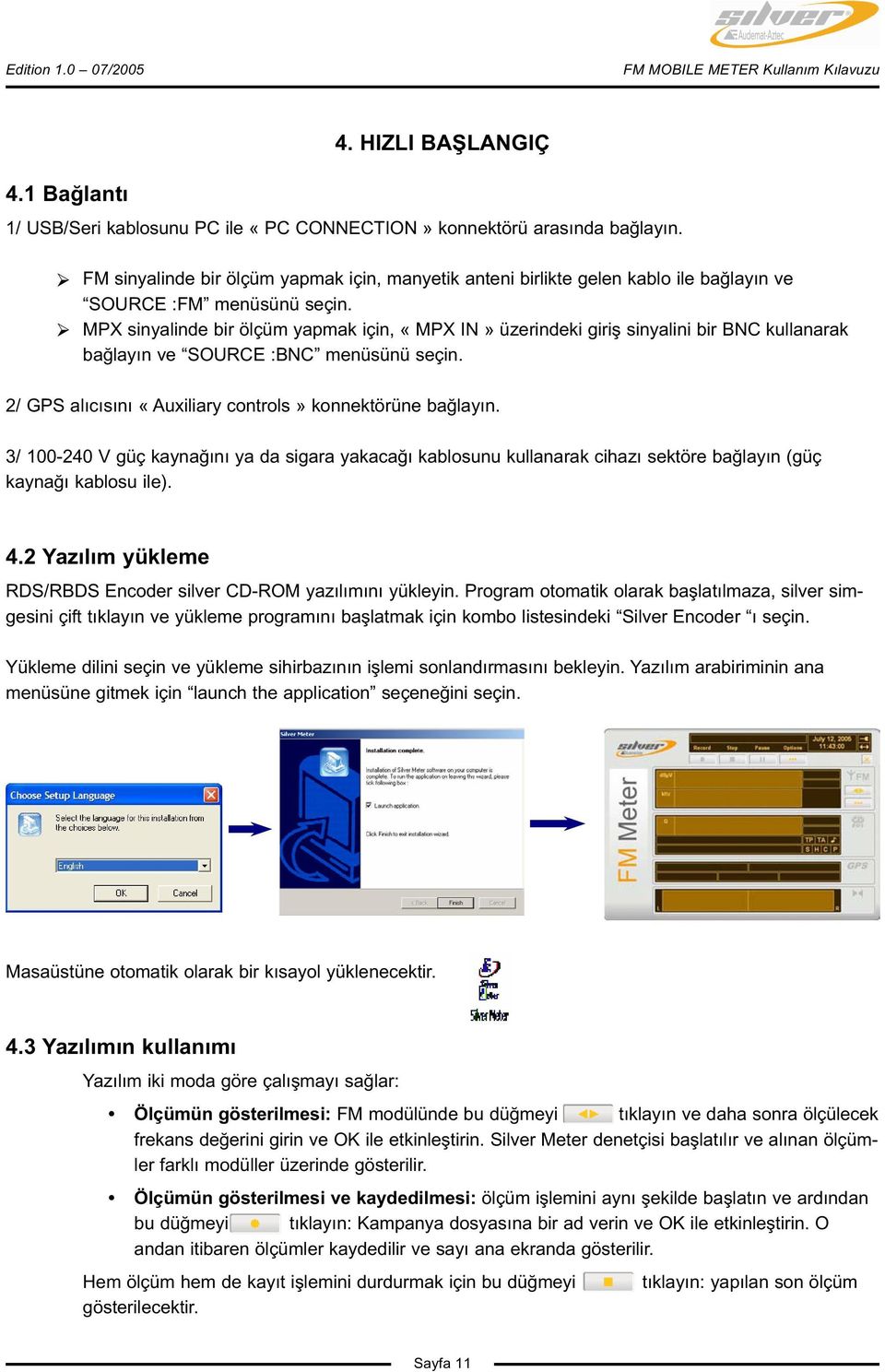 MPX sinyalinde bir ölçüm yapmak için, «MPX IN» üzerindeki giriş sinyalini bir BNC kullanarak bağlayın ve SOURCE :BNC menüsünü seçin. 2/ GPS alıcısını «Auxiliary controls» konnektörüne bağlayın.