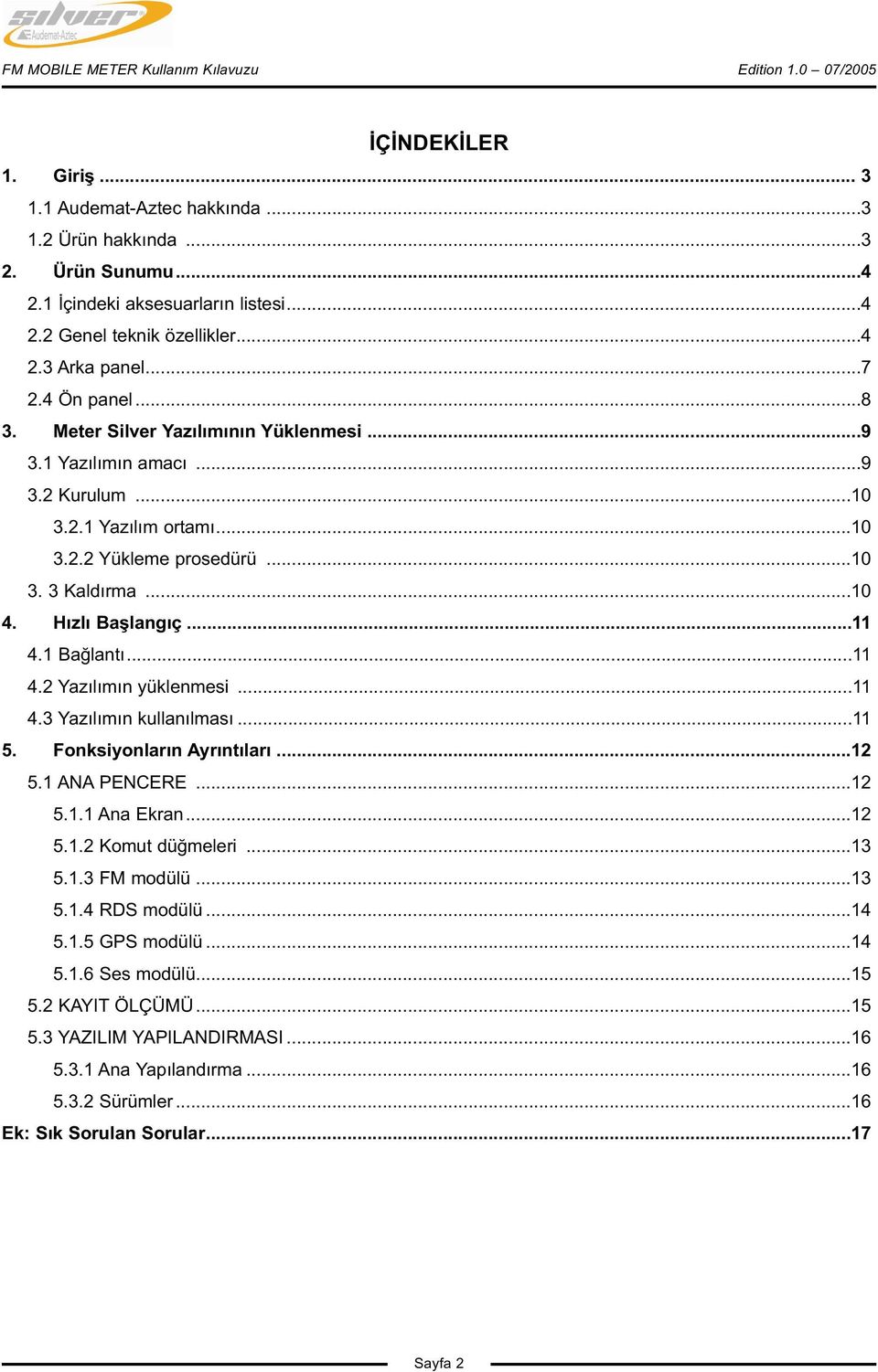 Hızlı Başlangıç...11 4.1 Bağlantı...11 4.2 Yazılımın yüklenmesi...11 4.3 Yazılımın kullanılması...11 5. Fonksiyonların Ayrıntıları...12 5.1 ANA PENCERE...12 5.1.1 Ana Ekran...12 5.1.2 Komut düğmeleri.