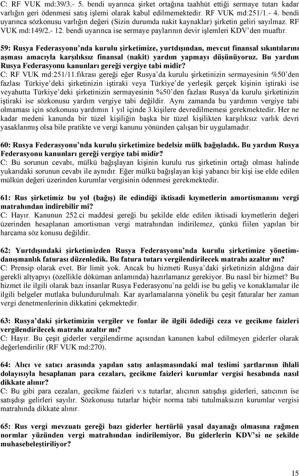 59: Rusya Federasyonu nda kurulu şirketimize, yurtdışından, mevcut finansal sıkıntılarını aşması amacıyla karşılıksız finansal (nakit) yardım yapmayı düşünüyoruz.