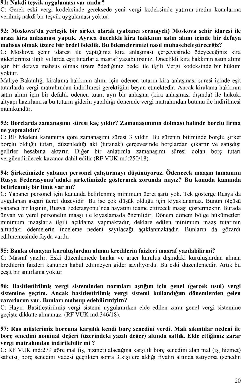 Ayrıca öncelikli kira hakkının satın alımı içinde bir defaya mahsus olmak üzere bir bedel ödedik. Bu ödemelerimizi nasıl muhasebeleştireceğiz?