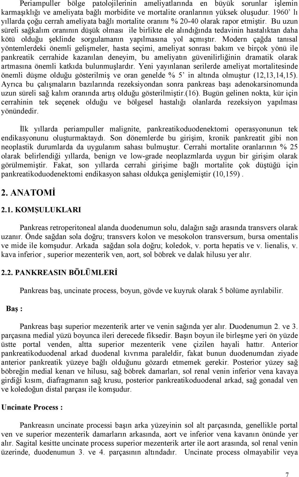 Bu uzun süreli sağkalım oranının düşük olması ile birlikte ele alındığında tedavinin hastalıktan daha kötü olduğu şeklinde sorgulamanın yapılmasına yol açmıştır.