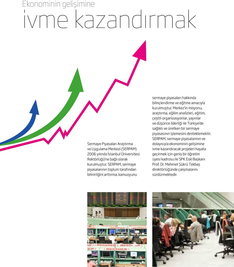 Merkez in misyonu, araştırma, eğilim analizleri, eğitim, çeşitli organizasyonlar, yayınlar ve düşünce liderliği ile Türkiye de sağlıklı ve üretken bir sermaye piyasasının işlemesini