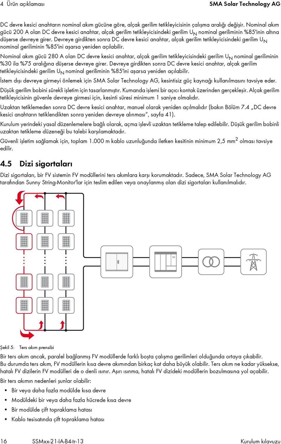 Devreye girdikten sonra DC devre kesici anahtar, alçak gerilim tetikleyicisindeki gerilim U N nominal geriliminin %85'ini aşarsa yeniden açılabilir.