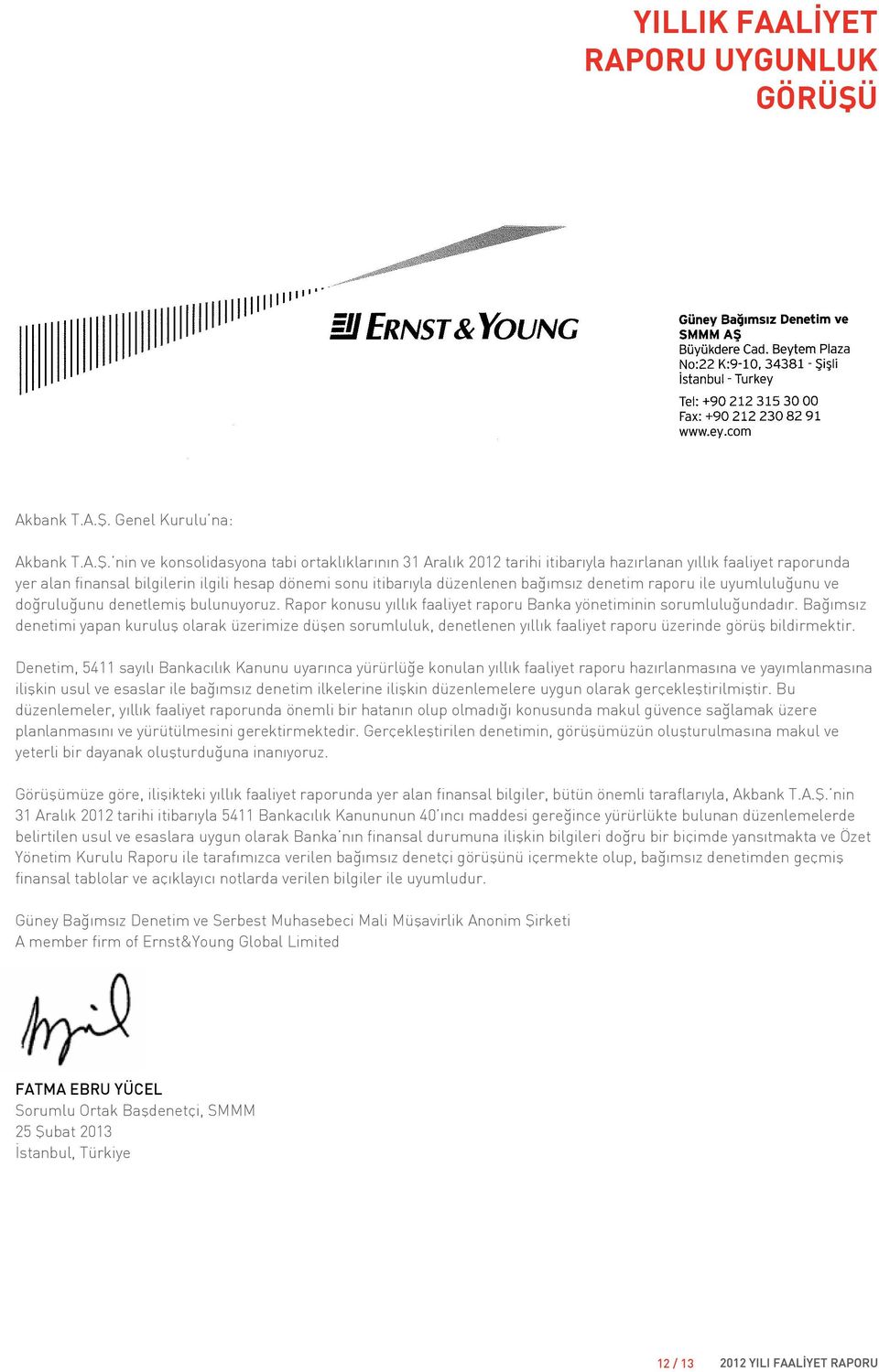 Genel Kurulu na:  nin ve konsolidasyona tabi ortaklıklarının 31 Aralık 2012 tarihi itibarıyla hazırlanan yıllık faaliyet raporunda yer alan finansal bilgilerin ilgili hesap dönemi sonu itibarıyla