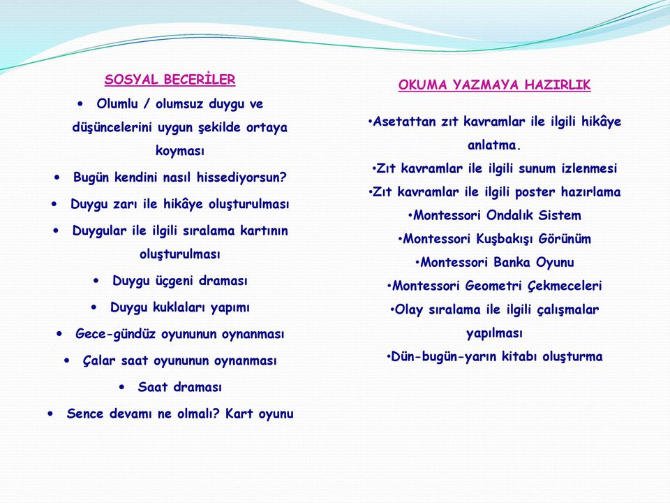 oyununun oynanması OKUMA YAZMAYA HAZIRLIK Asetattan zıt kavramlar ile ilgili hikâye anlatma.