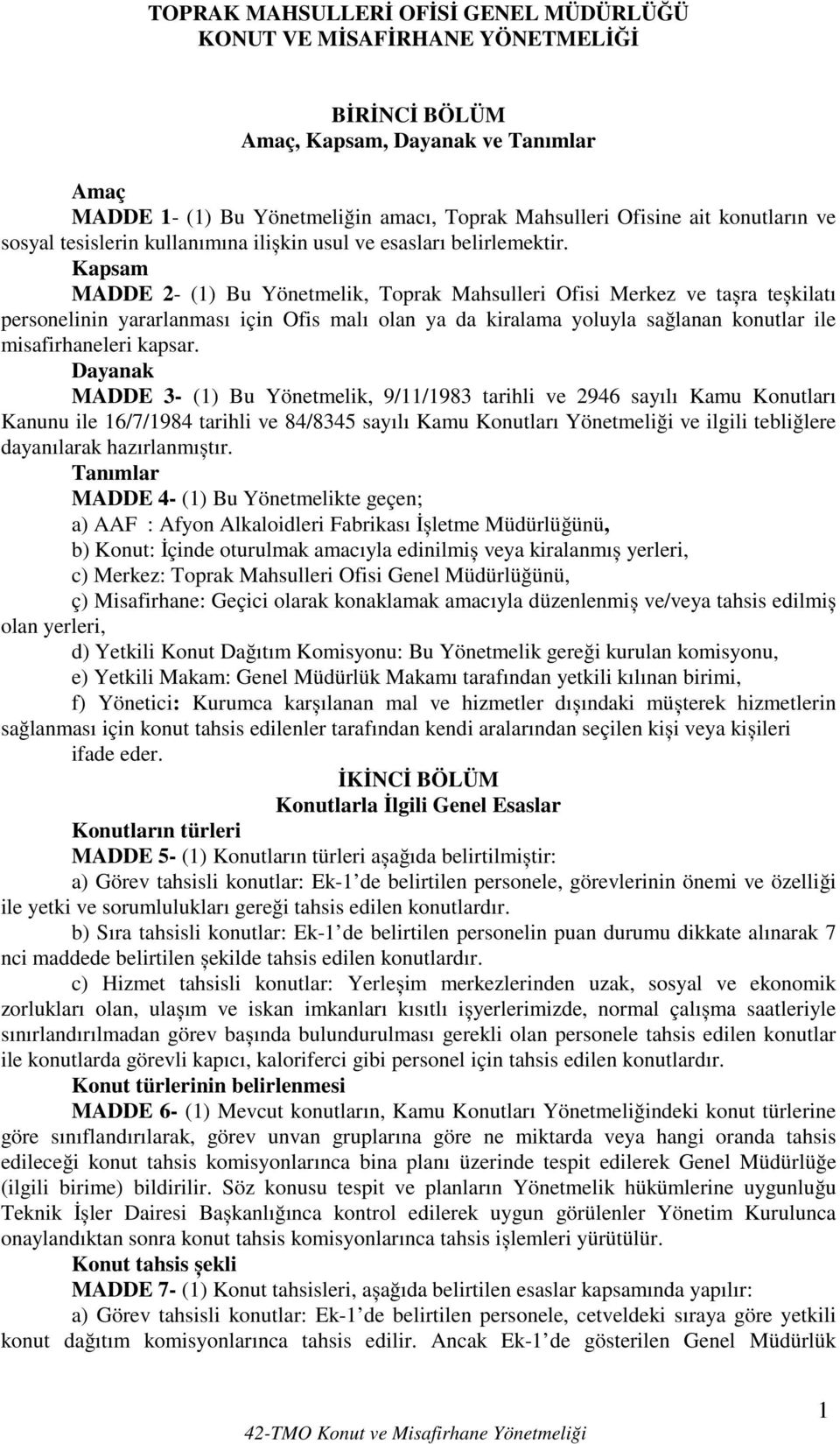 Kapsam MADDE 2- (1) Bu Yönetmelik, Toprak Mahsulleri Ofisi Merkez ve tașra teșkilatı personelinin yararlanması için Ofis malı olan ya da kiralama yoluyla sağlanan konutlar ile misafirhaneleri kapsar.