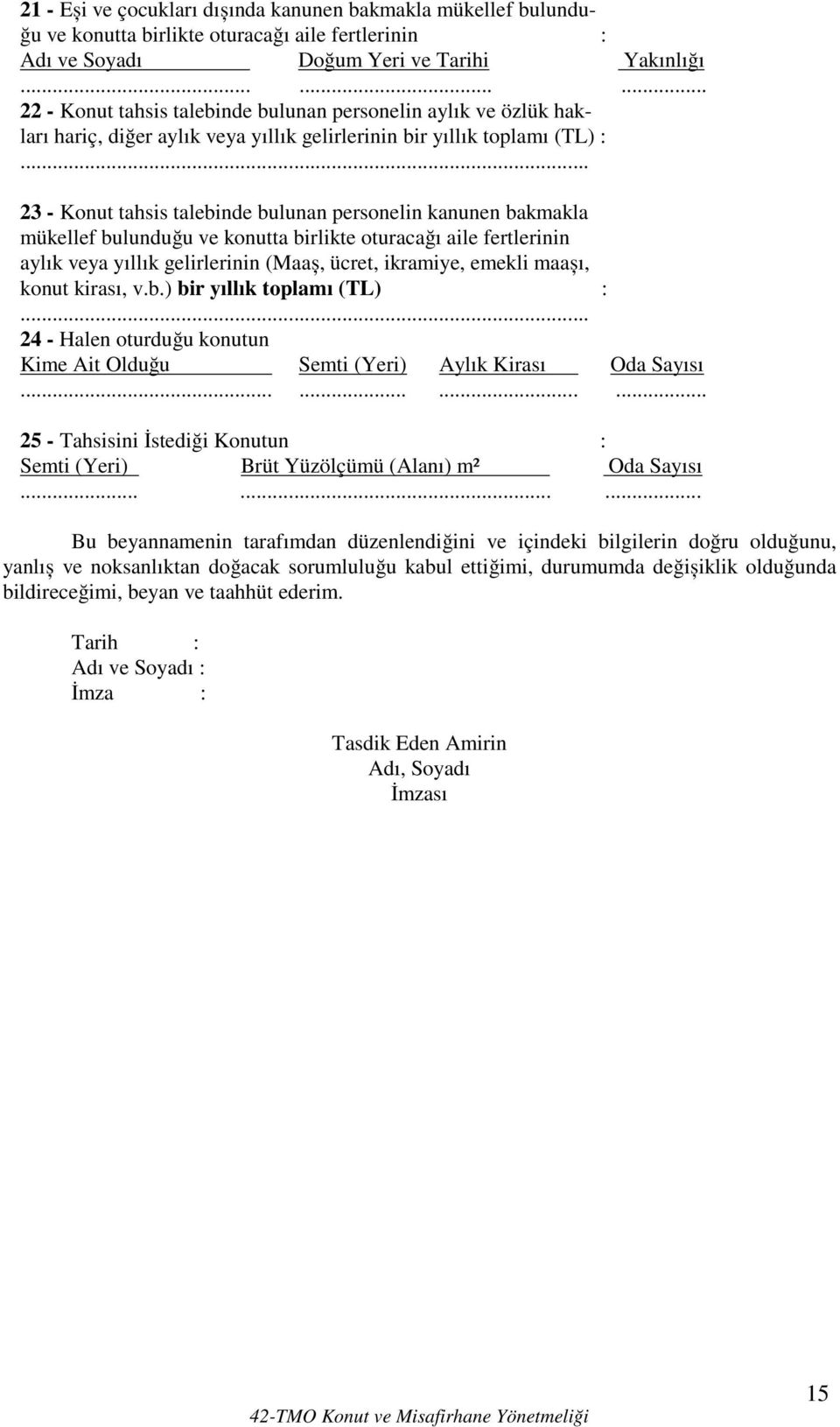 .. 23 - Konut tahsis talebinde bulunan personelin kanunen bakmakla mükellef bulunduğu ve konutta birlikte oturacağı aile fertlerinin aylık veya yıllık gelirlerinin (Maaș, ücret, ikramiye, emekli