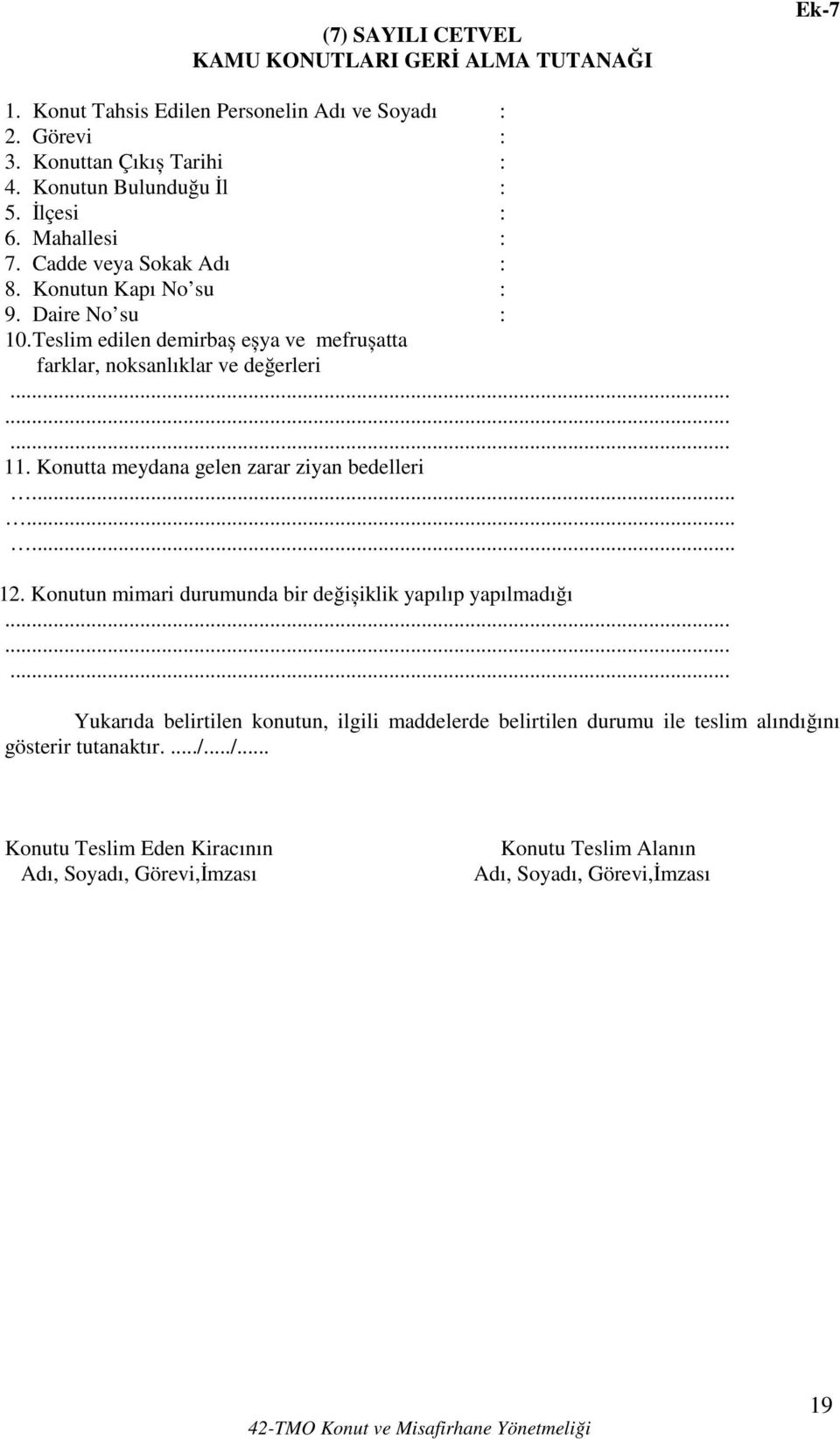 Konutta meydana gelen zarar ziyan bedelleri......... 12. Konutun mimari durumunda bir değișiklik yapılıp yapılmadığı.