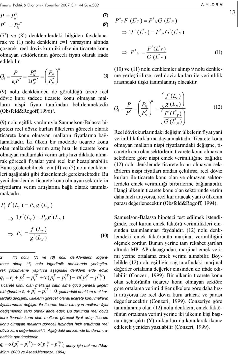 (9) nolu denklemden de görüldüğü üzere reel döviz kuru sadece ticarete konu olmayan malların nispi fiyatı tarafından belirlenmektedir (Obsfeld&Rogoff,1996) 2.