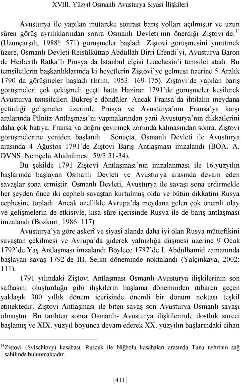 (Uzunçarşılı, 1988³: 571) görüşmeler başladı.